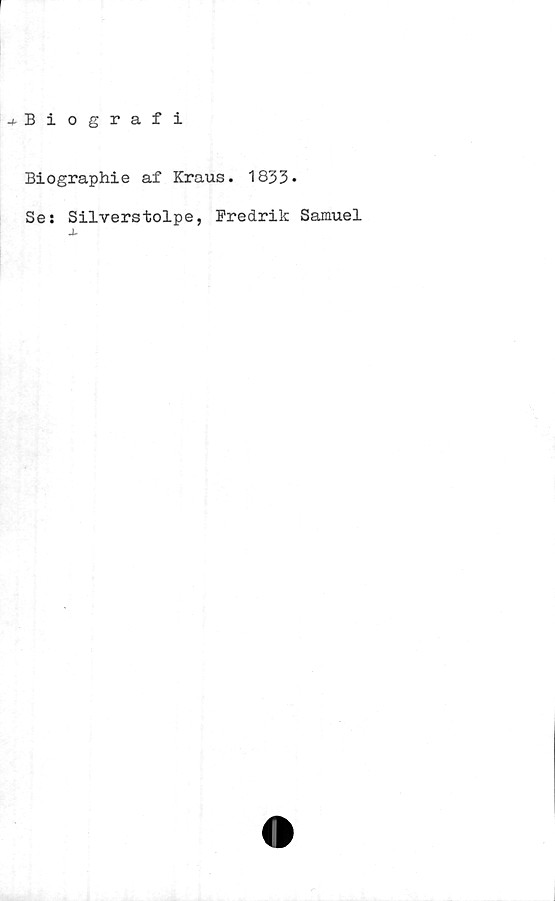 ﻿Biografi
Biographie af Kraus. 1833*
Ses Silverstolpe, Fredrik Samuel
X
