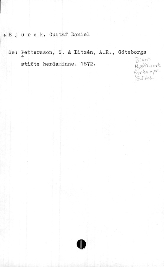 ﻿+ Björck, Gustaf Daniel
Se: Pettersson, S. & Litzén. A.R., Göteborgs
+
stifts herdaminne. 1872.
"3’ °*)r'
itpftsl- |r
llijikA +fr‘