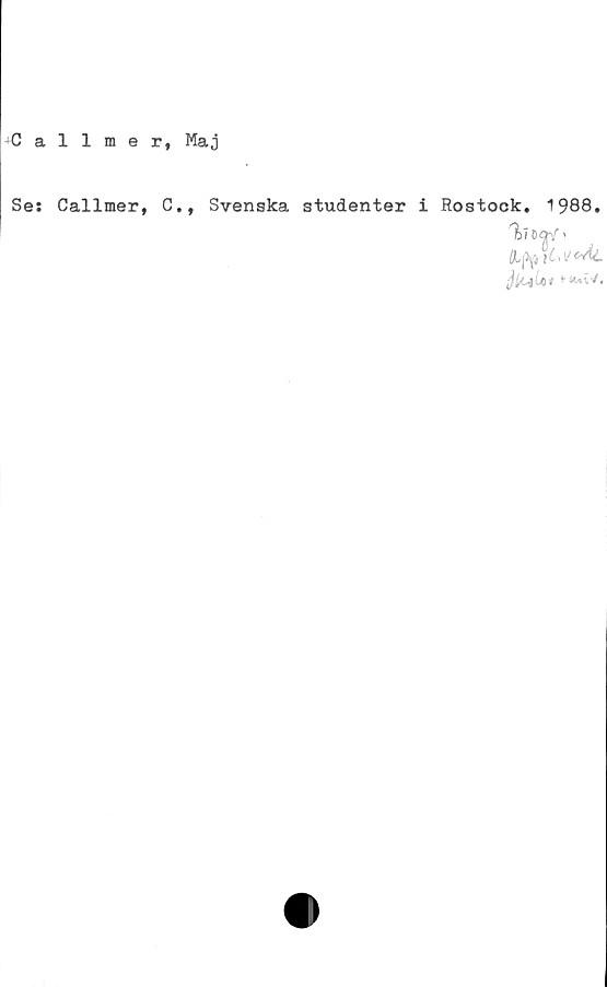  ﻿JCallmer, Maj
Se: Callmer, C.,
Svenska studenter
i Rostock. 1988.
TjJoqY >