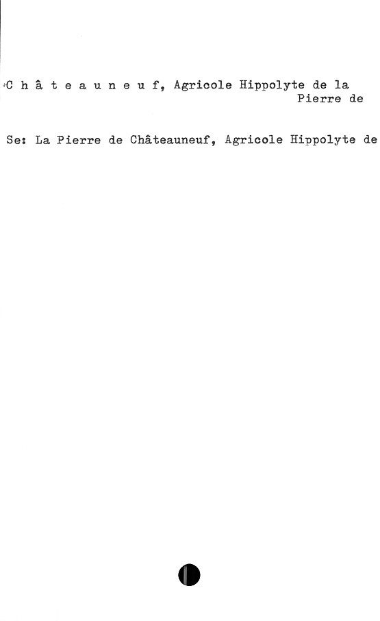  ﻿Chåteauneuf, Agricole Hippolyte de la
Pierre de
Se: La Pierre de Chåteauneuf, Agricole Hippolyte de