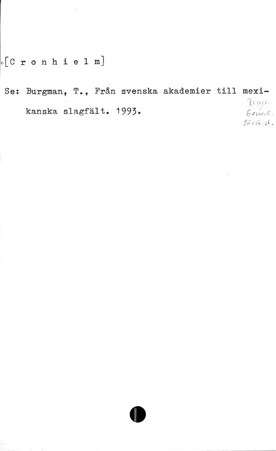  ﻿^[c ronhielm]
Se: Burgman, T., Från svenska akademier till mexi-
1
kanska slagfält, 1993*
S£t-ik. ti