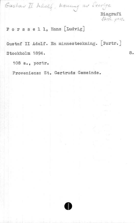 Gustaf II Adolf. En minnesteckning. [Portr.] Biografi
Forssell, Hans [Ludvig]

Gustaf II Adolf. En minnesteckning. [Portr.]

Stockholm 1894.

108 s., portr.
Proveniens: St. Gertruds Gemeinde.