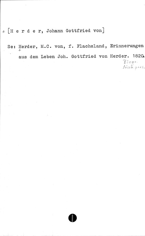  ﻿+ [herder, Johann Gottfried von]
Ses
Herder, M.C. von,
aus dem Leben Joh
f. Flachsland, Erinnerungen
. Gottfried von Herder. 1820.
/ar»k p»<i.