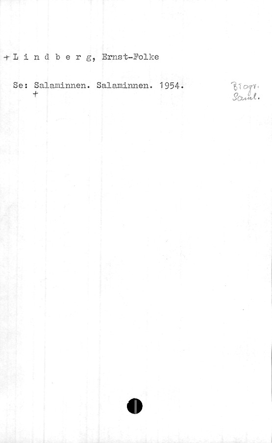  ﻿-t-Lindberg, Ernst-Polke
Se: Salaminnen.
+
Salaminnen. 1954 -
!)■( oft'
SoM