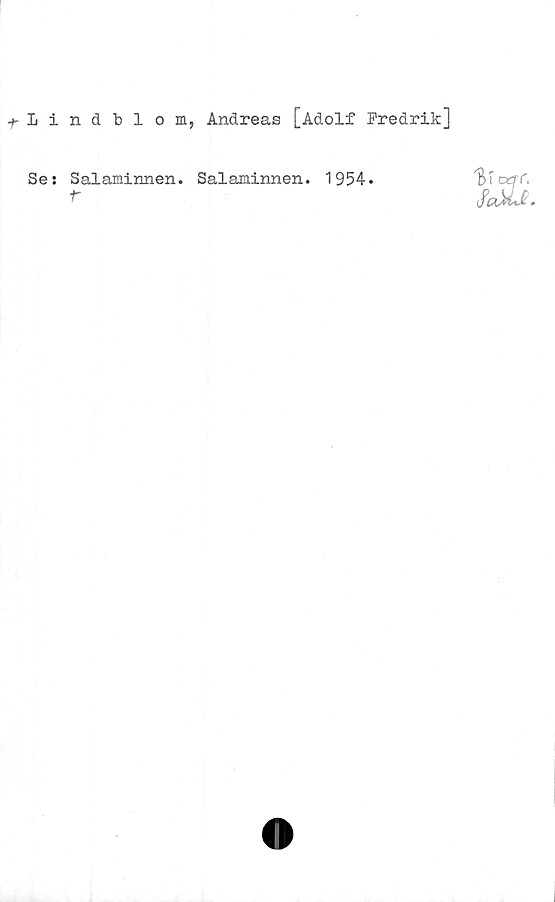  ﻿lindblom, Andreas [Adolf Fredrik]
Se: Salaminnen. Salaminnen. 1954--
r
'B T cqrr.
faMS.