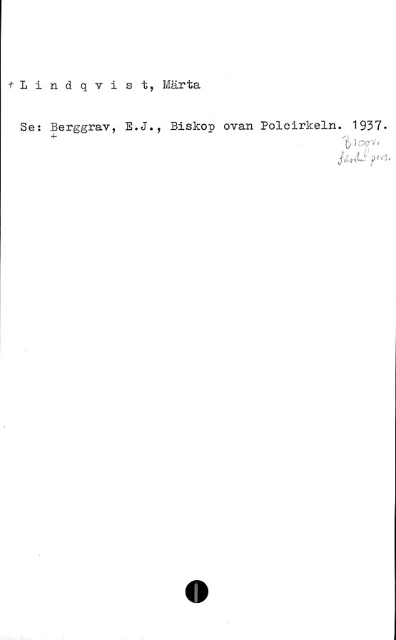  ﻿fLindqvist, Märta
Se: Berggrav, E.J.
Biskop ovan Polcirkeln. 1937.
'frlor'*
