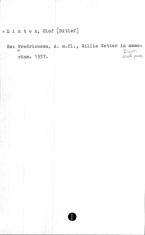 ﻿Linton, Olof [Ditlef]
Ses Fredrichsen, A. m.fl.,
riam. 1937*
Gillis Wetter in memo-