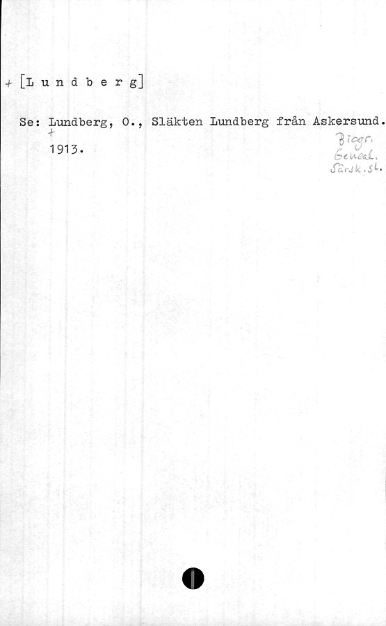  ﻿•f [Lundberg]
Se: Lundberg, 0.
•f
1913-
Släkten Lundberg från Askersund.
1