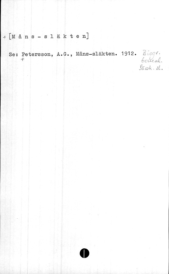  ﻿4 [Måns
släkten]
Se: Petersson, A.G-.,
■t
Måns-släkten.
1912. 'i ;V-
bt&toJi.
Sciok .