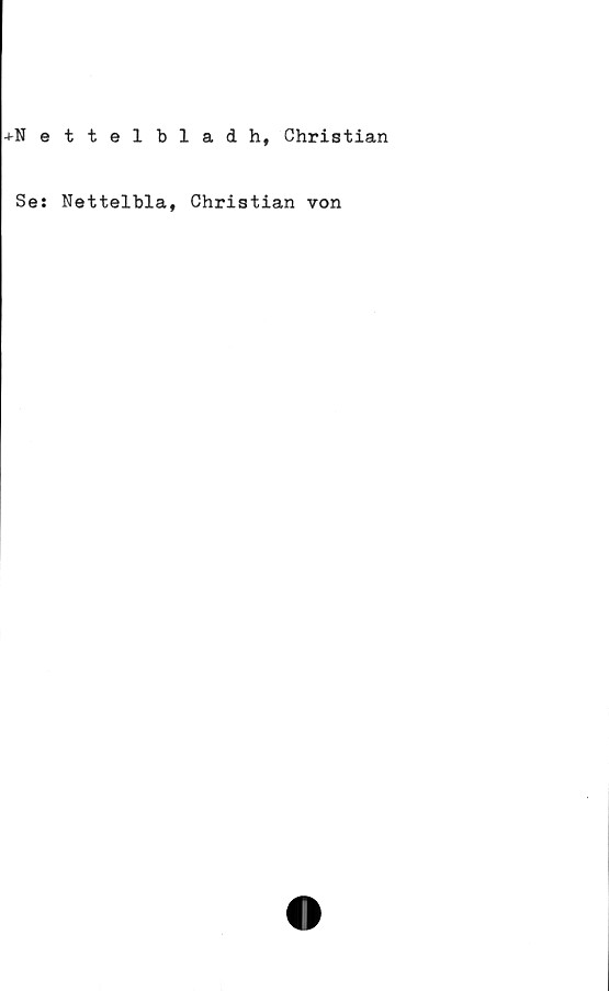  ﻿+Hettelbladh, Christian
Ses Nettelbla, Christian von
