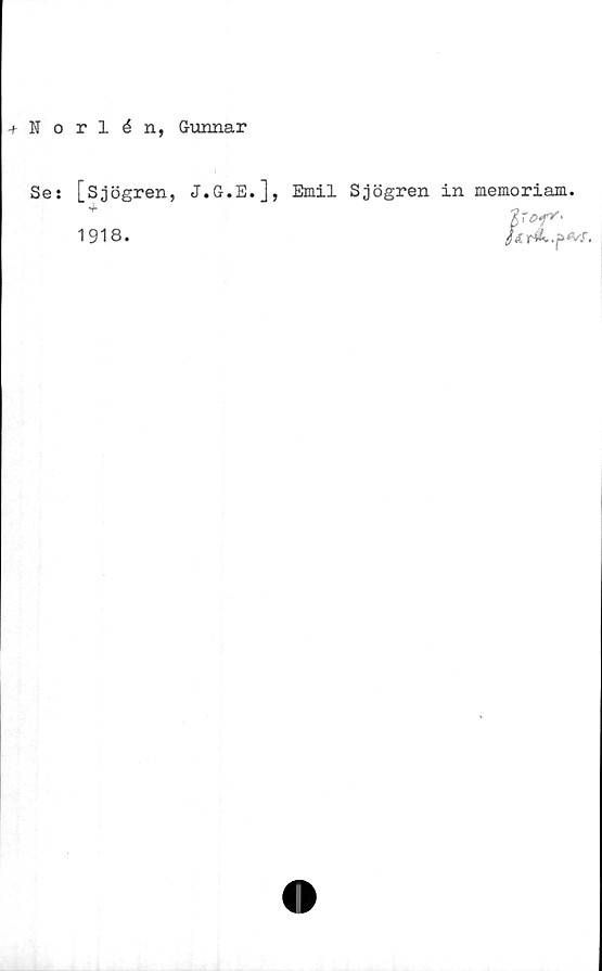  ﻿+ Norlén, Gunnar
Se:
[Sjögren,
1918.
J.G.E.], Emil Sjögren in memoriam.
Iref''
