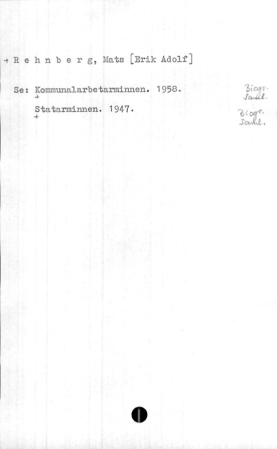  ﻿Rehnberg, Mats [Erik Adolf]
Se: Konmunalarbetarminnen. 1958.
Statarainnen. 1947.
'JlC.fS •
7aJU.
t p