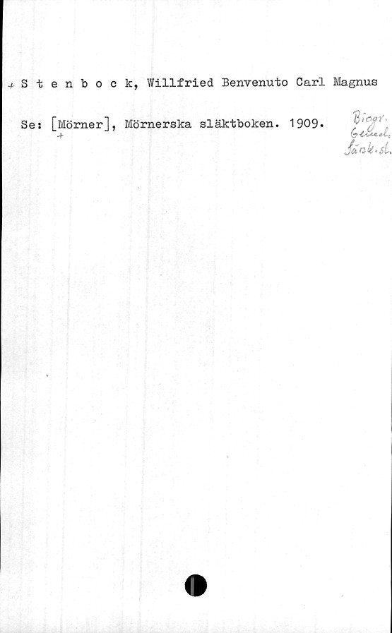  ﻿-/•Stenbock, Willfried Benvenuto Carl Magnus
Se: [Mömer], Mörnerska släktboken. 1909»
-f
jdok‘Sl.