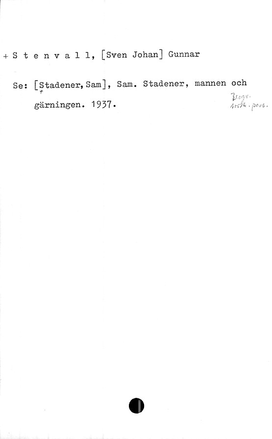  ﻿envall, [Sven Johan] Gunnar
[Stadener, Sam], Sam. Stadener, mannen och
■£c tft
gärningen. 1937»