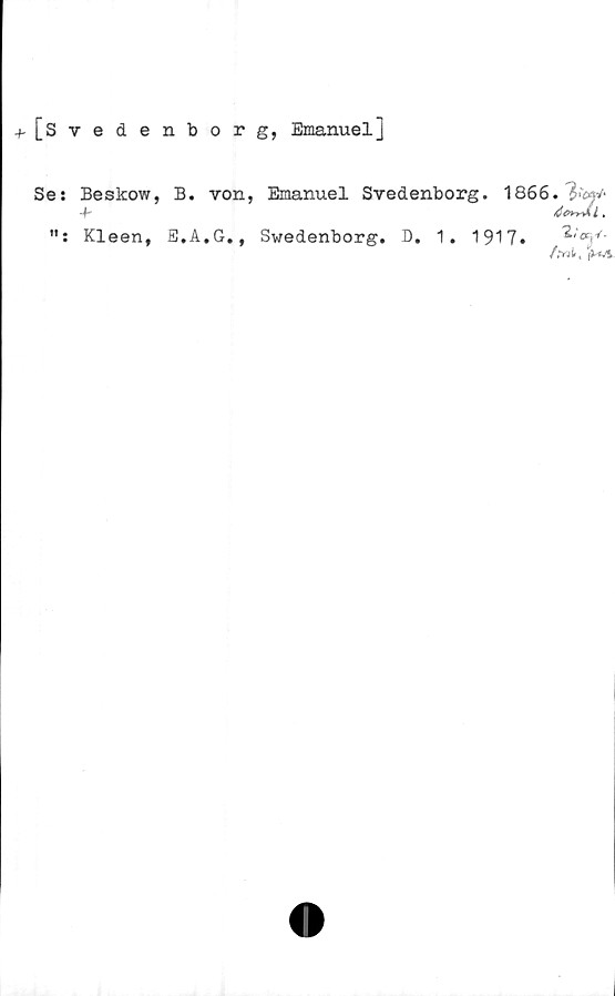  ﻿[s vedenborg, Emanuel]
Se: Beskow, B. von, Emanuel Svedenborg. 1866.
Kleen, E.A.G., Swedenborg. D. 1. 1917.