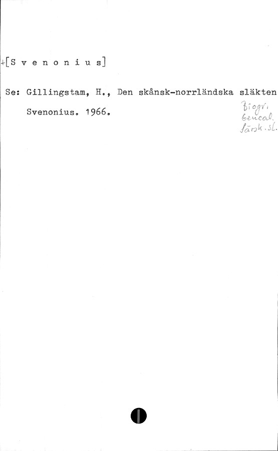  ﻿+[s venonius]
Se: Gillingstam, H., Den skånsk-norrländska släkten
Svenonius. 1966.
föltok •