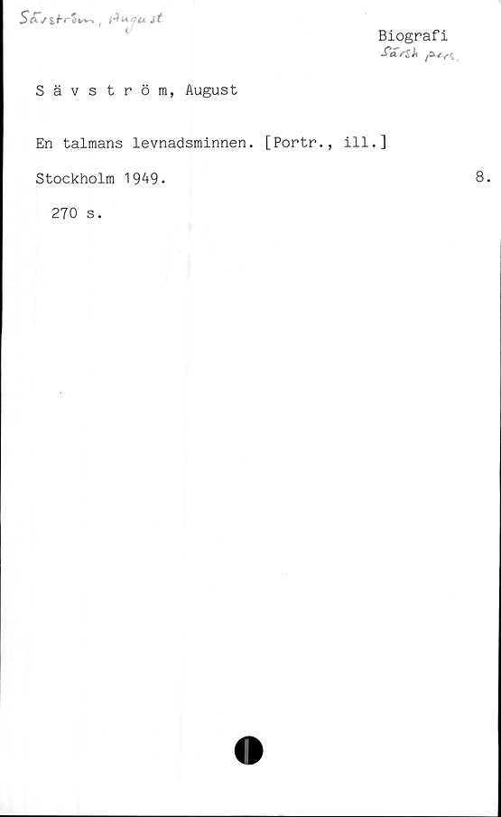  ﻿sfrSi*n (
Biografi
Sa f&k
Sävströra, August
En talmans levnadsminnen. [Portr., ill.]
Stockholm 1949.
270 s.