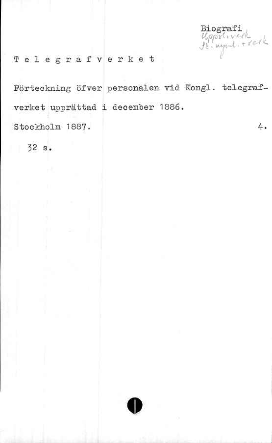  ﻿Telegrafverket
Förteckning öfver personalen vid Kongl. telegraf-
verket upprättad i december 1886.
Stockholm 1887.
4.