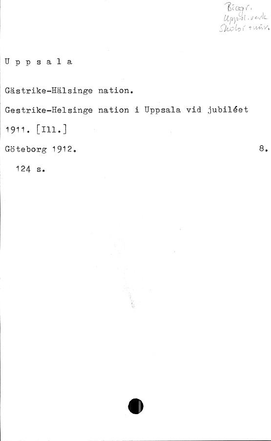  ﻿Uppsala
Gästrike-Hälsinge nation.
Gestrike-Helsinge nation i Uppsala vid jubiléet
1911. [111.]
Göteborg 1912.