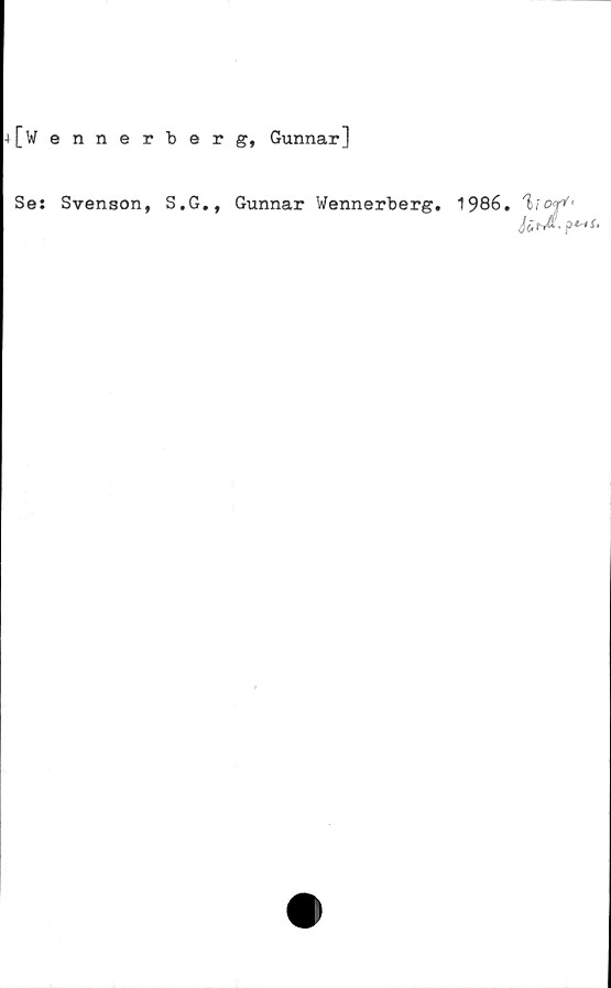  ﻿+[Wennerberg, Gunnar]
Se: Svenson, S.G., Gunnar Wennerberg.
1986. %
U