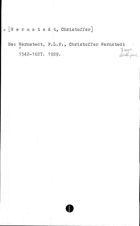  ﻿-+[Wernstedt, Chris toff er]
Ses Wemstedt, F.L.F., Christoffer Wemstedt
+	Voq^
1542-1627. 1929.