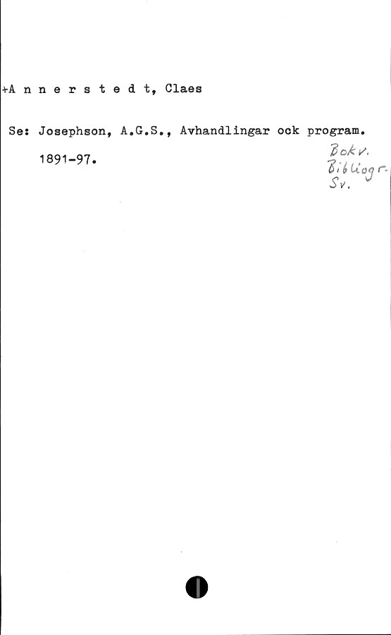  ﻿+Annerstedt, Claes
Se: Josephson, A.G.S., Avhandlingar ook program.
~~	3 oky.