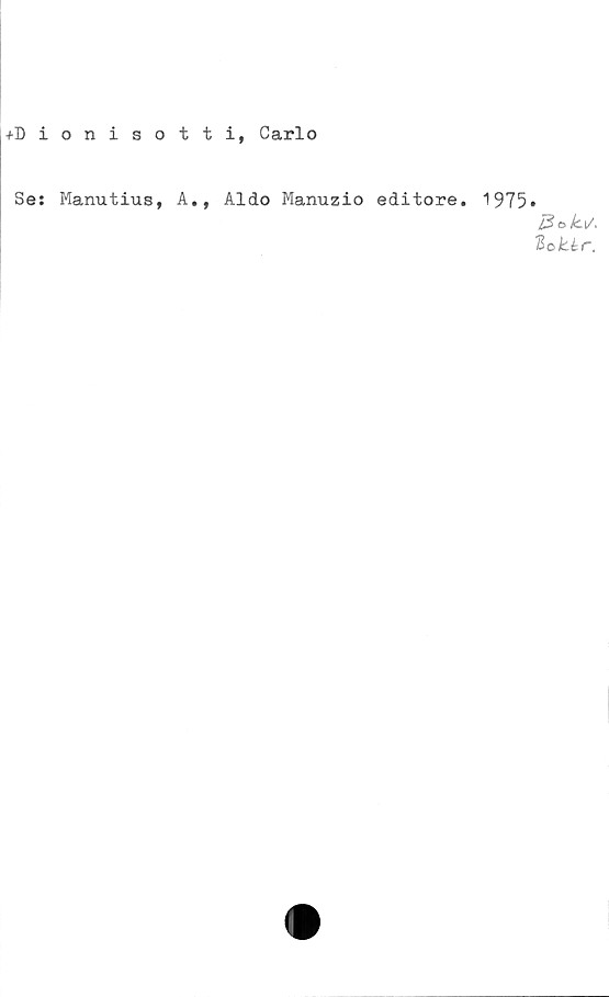 ﻿+Dionisotti, Carlo
Se:
Manutius, A#, Aldo Manuzio editore.
1975.
J2ok[/~
lokir.