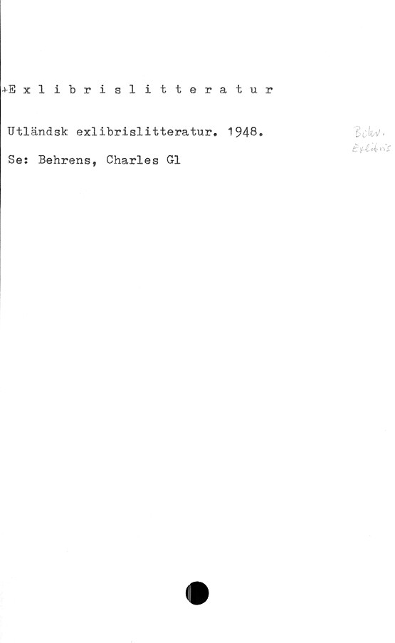  ﻿-^Exlibrislitteratur
Utländsk exlibrislitteratur. 1948.
Se: Behrens, Charles G1
£ i-tÅ