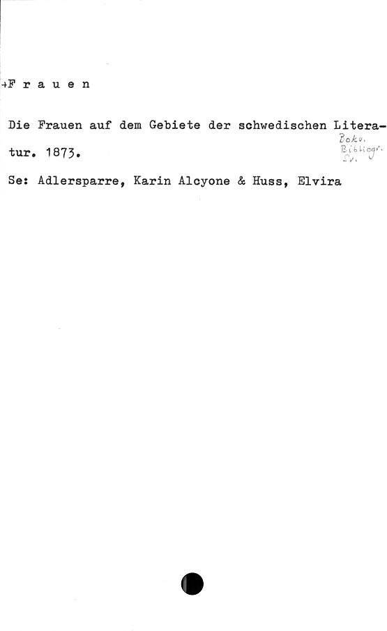  ﻿Die Frauen auf dem
tur. 1873.
Gebiete der schwedischen Litera-
B11U
XV. J
Ses Adlersparre, Karin Alcyone & Huss, Elvira