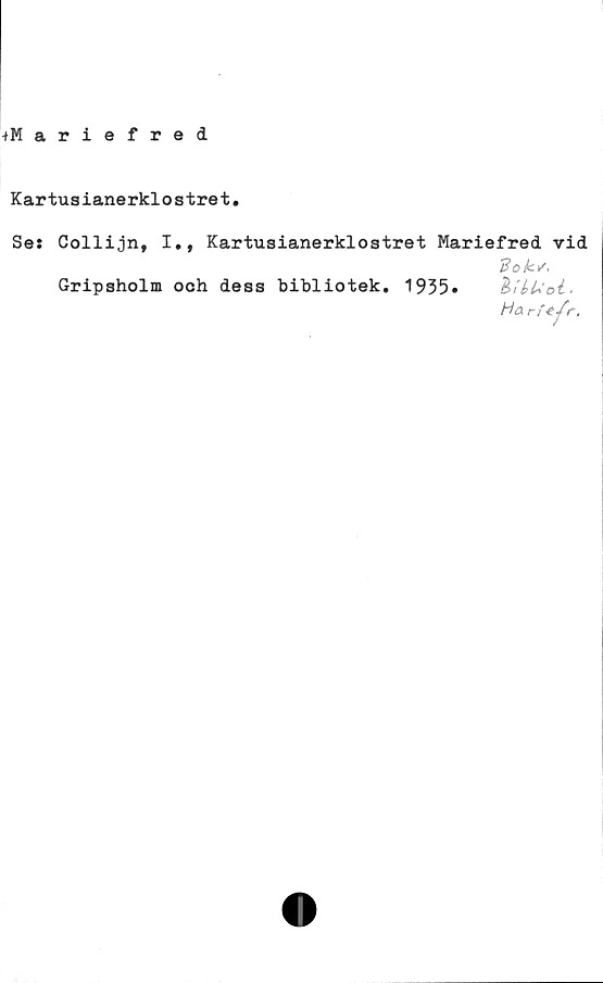  ﻿Kartusianerklostret
Ses Collijn, I», Kartusianerklostret Mariefred vid
Gripsholm och dess bibliotek. 1935» hUUol ■
Ha rft/r.