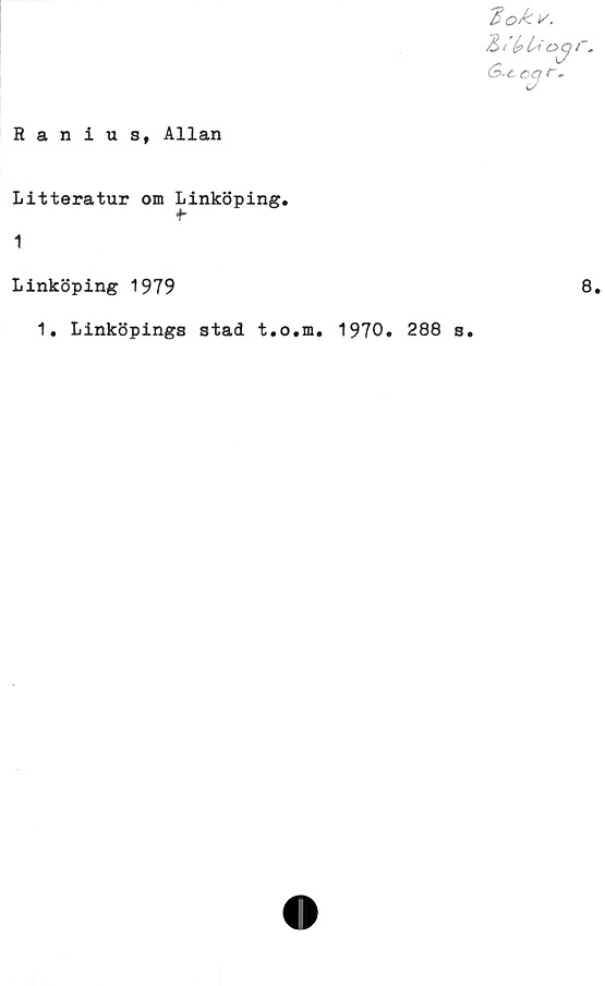  ﻿Raniust Allan
Litteratur om Linköping.
1
Linköping 1979
1. Linköpings stad t.o.m. 1970. 288 s.