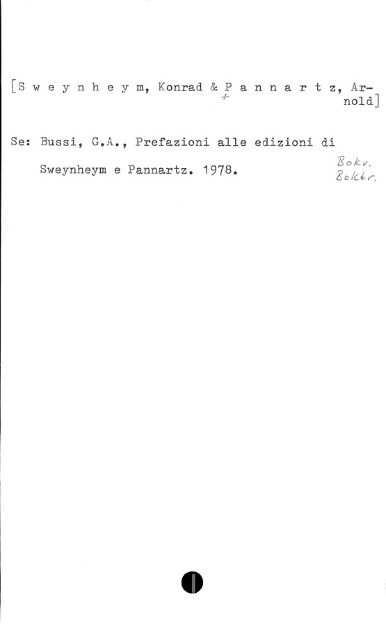  ﻿[Sweynheym, Konrad &Pannartz, Ar-
+	nold]
Se: Bussi, G.A., Prefazioni alle edizioni di
Sweynheym e Pannartz. 1978.
I
dcLr.