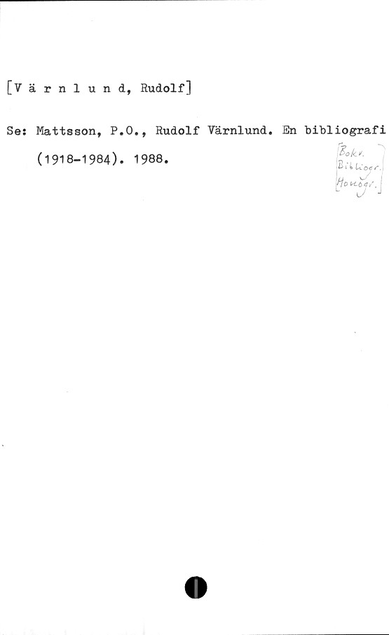  ﻿[Värnlund, Rudolf]
Se: Mattsson, P.O., Rudolf Värnlund. En bibliografi