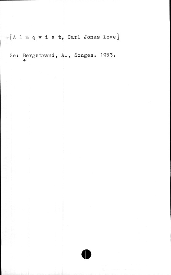  ﻿4j_Almqvist, Carl Jonas Love]
Se: Bergstrand, A., Songes. 1953»