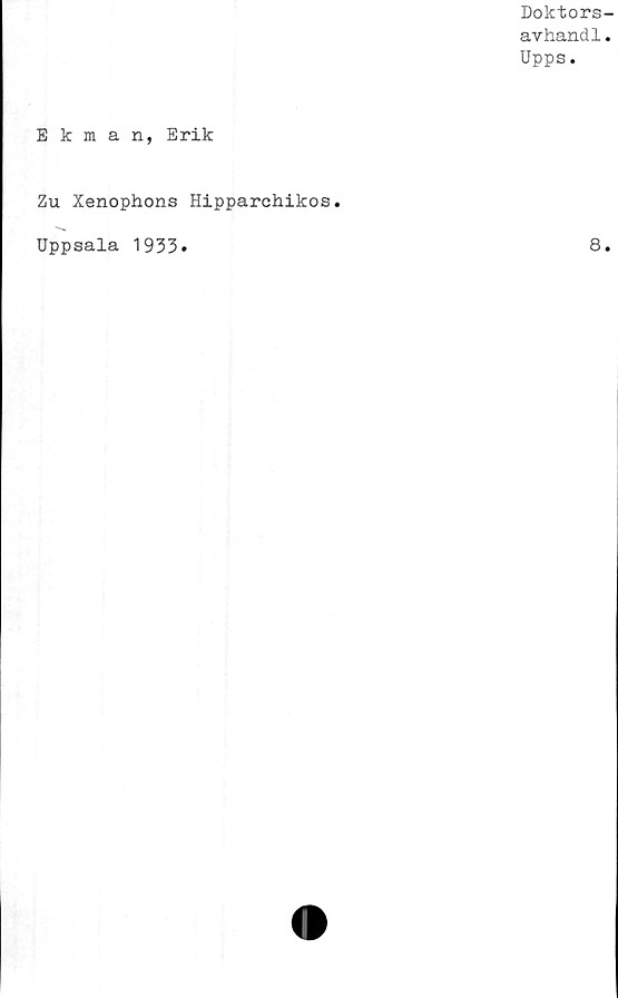  ﻿Doktors
avhandl
Upps.
Ekman, Erik
Zu Xenophons Hipparehikos.
Uppsala 1933»	8