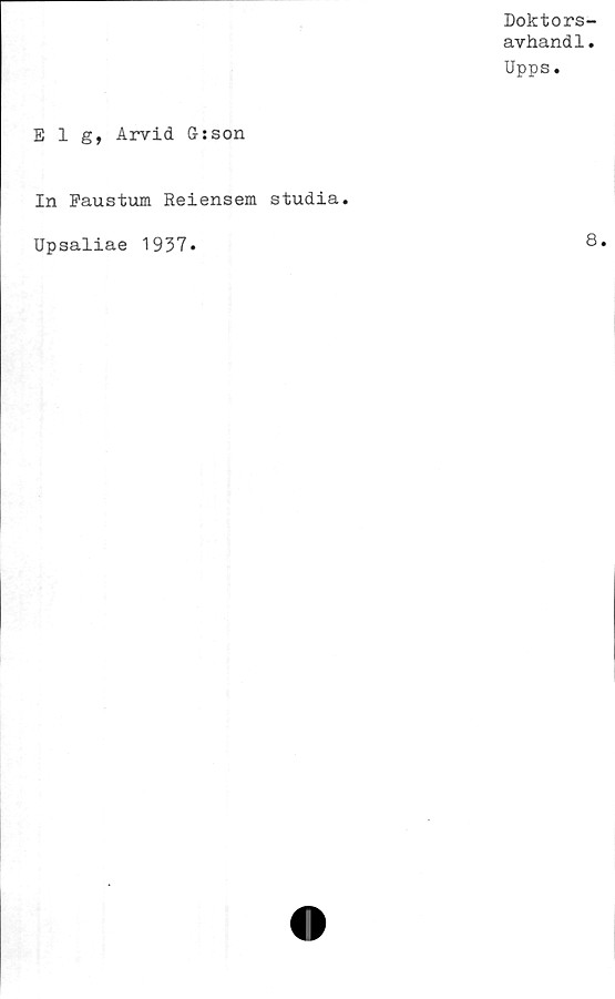  ﻿Doktors-
avhandl.
Upps.
E 1 g, Arvid G:son
In Paustum Reiensem studia.
Upsaliae 1937
8