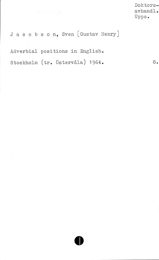  ﻿Jacobson, Sven [Gustav Henry]
Adverbial positions in English.
Stockholm (tr. Östervåla) 1964.