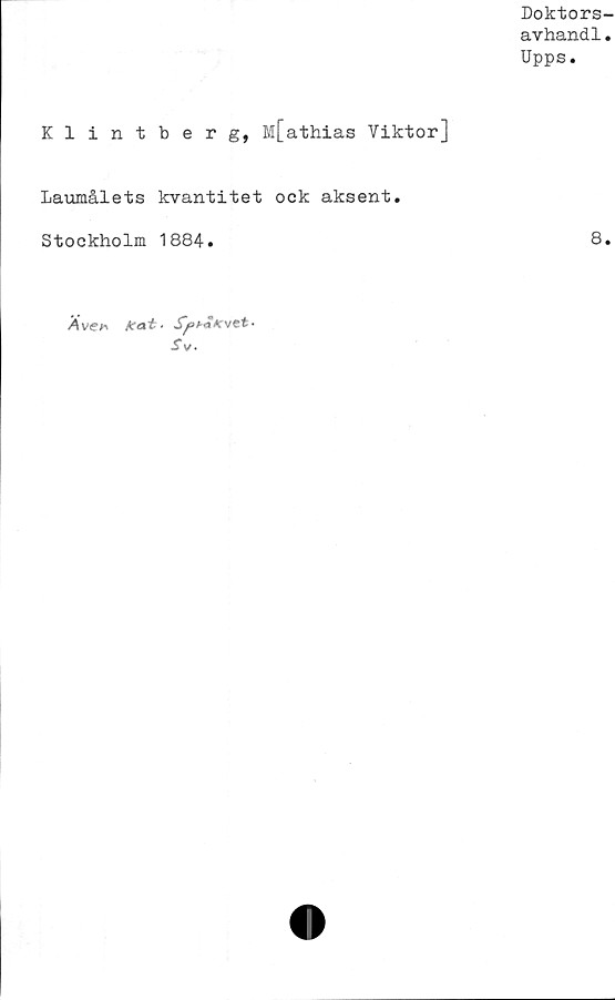  ﻿Klintberg, M[athias Viktor]
Laumålets kvantitet ock aksent.
Stockholm 1884.
Äve* feai ■ SfHiKvet-
Sv.