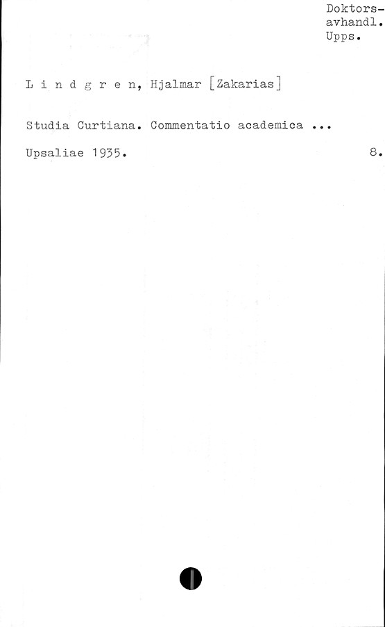  ﻿Doktors
avhand1
Upps.
Lindgren, Hjalmar [Zakarias]
Studia Curtiana. Commentatio academica ...
Upsaliae 1935
8