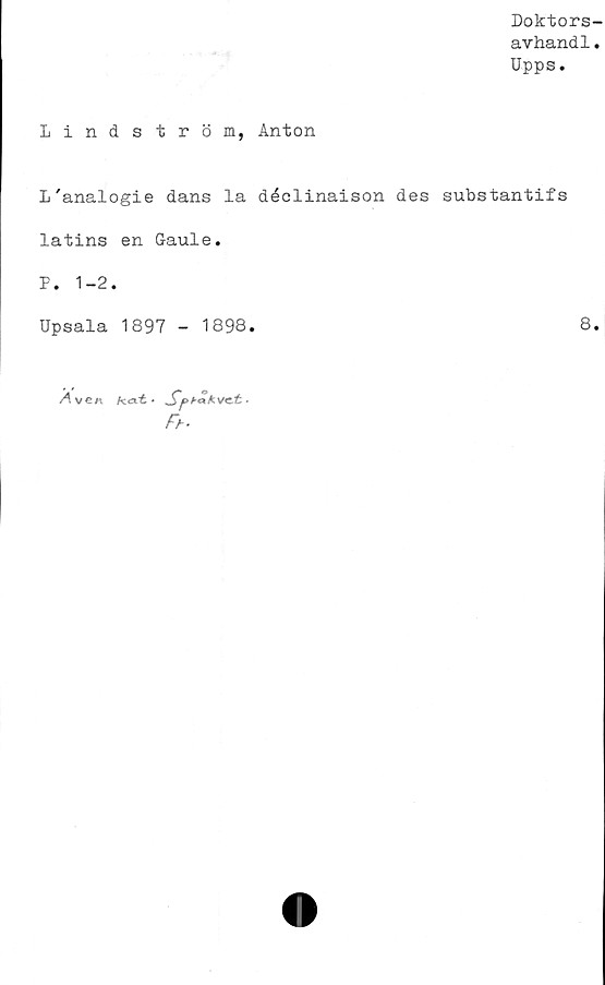  ﻿Lindström, Anton
L'analogie dans la déclinaison des substantifs
latins en Gaule.
P. 1-2.
Upsala 1897 - 1898.
kat •