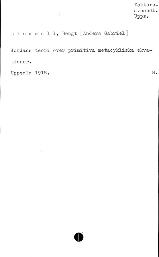  ﻿Doktors-
avhand1.
Upps.
Lind v/ all, Bengt [Anders Gabriel]
Jordans teori över primitiva metacykliska ekva-
tioner.
Uppsala 1918
8.
