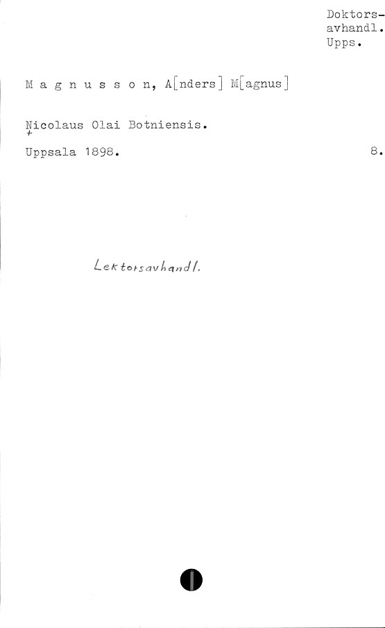  ﻿Doktors-
avhandl.
Upps.
Magnusson, A[nders] M[agnus]
Nicolaus Olai Botniensis.
Uppsala 1898.
LeK tohsavJf.