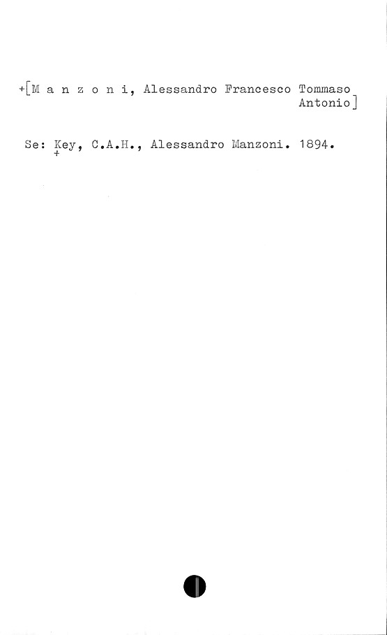  ﻿+[manzoni, Alessandro Francesco Tommaso
Antonio]
Se: Key, C.A.H., Alessandro Manzoni. 1894.