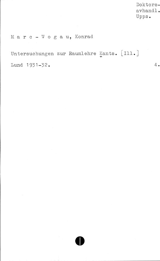  ﻿Doktors
avhandl
Upps.
Marc-Wogau, Konrad
Untersuchungen zur Baumlehre Kants, [ill.]
Lund 1931-32
4