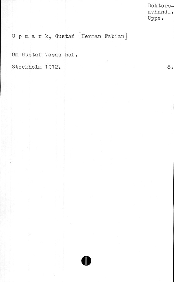  ﻿Upmark, Gustaf [Herman Fabian]
Om Gustaf Vasas hof.
Stockholm 1912.