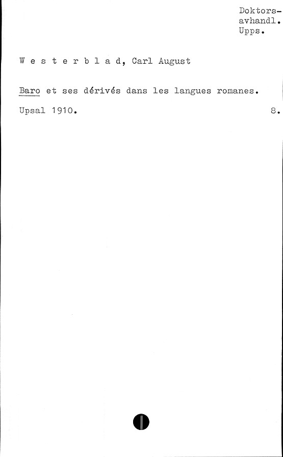  ﻿Doktors-
avhand1.
Upps.
Westerblad, Oarl August
Baro et ses dérivés dans les langues roraanes.
Upsal 1910
8