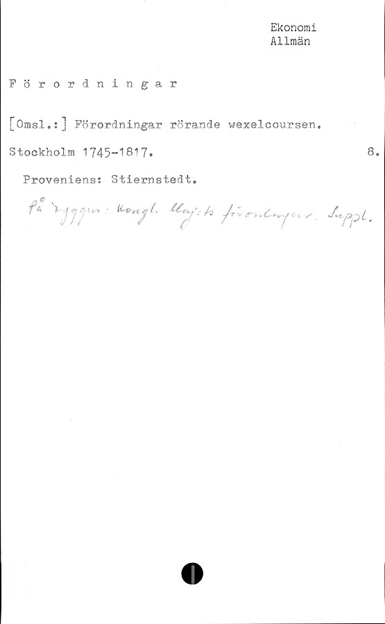  ﻿Ekonomi
Allmän
Förordningar
[Omsl.:] Förordningar rörande wexelcoursen.
Stockholm 1745-1817.
Proveniens: Stiernstedt.
k-v *.
C
e*yy
