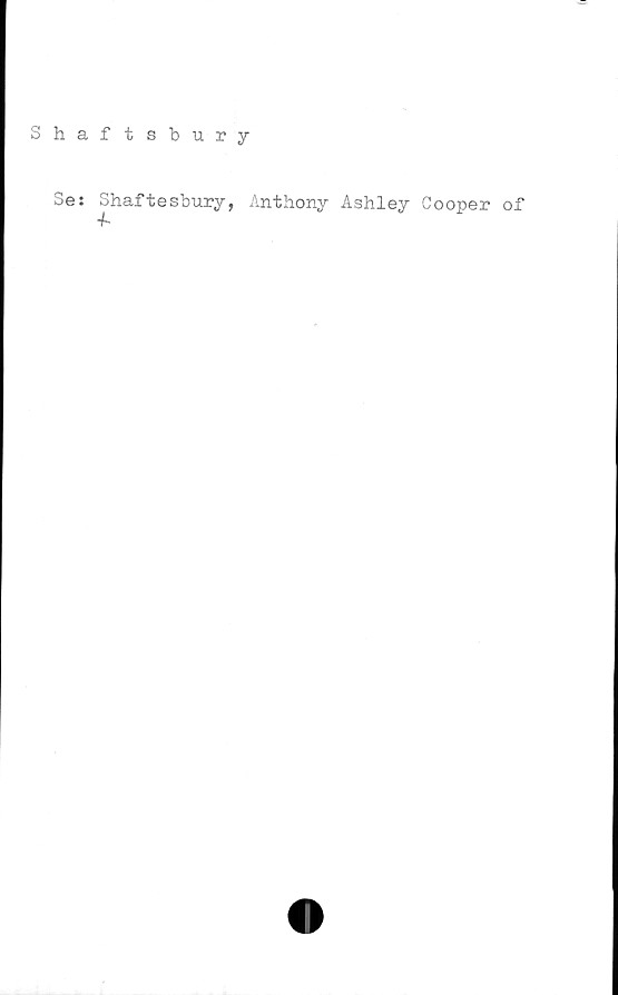  ﻿Shaftsbury
Se: Shaftesbury, Anthony Ashley Cooper of
4~