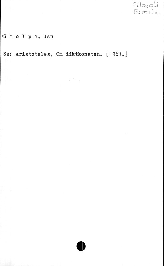  ﻿stolpe, Jan
ic_
Se: Aristoteles, Om diktkonsten. [1961.]