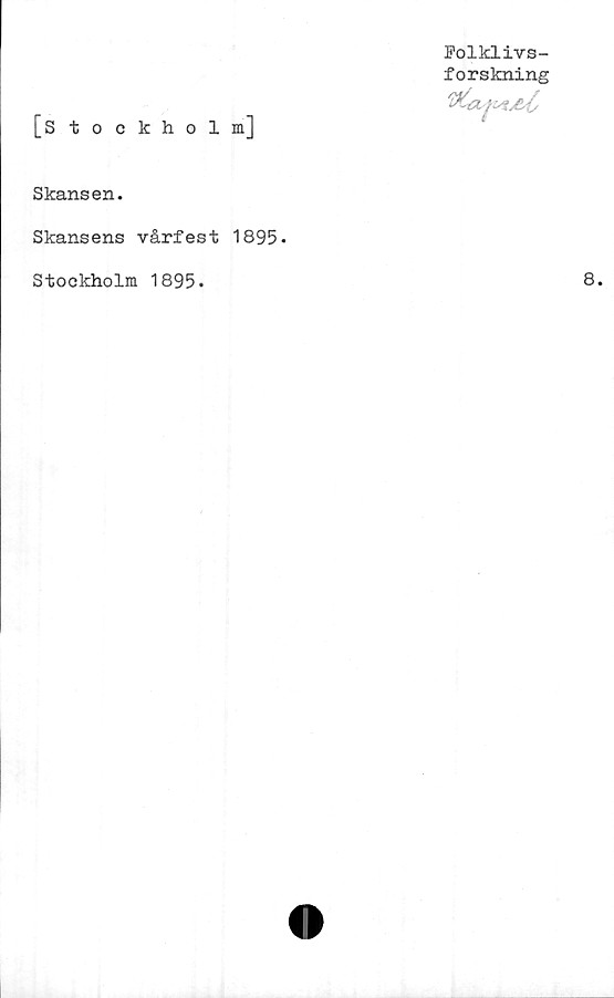  ﻿Folklivs-
forskning
[Stockholm]
Skansen.
Skansens vårfest 1895»
Stockholm 1895